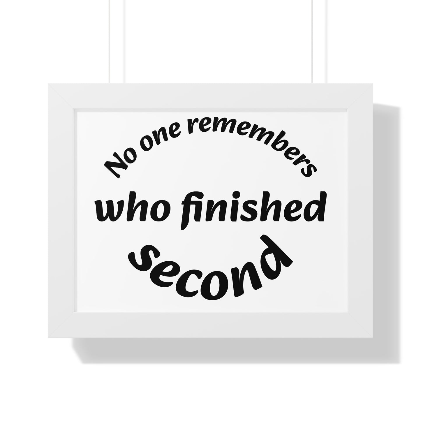 Poster Print - Motivational Quote No One Remembers Who Finished Second