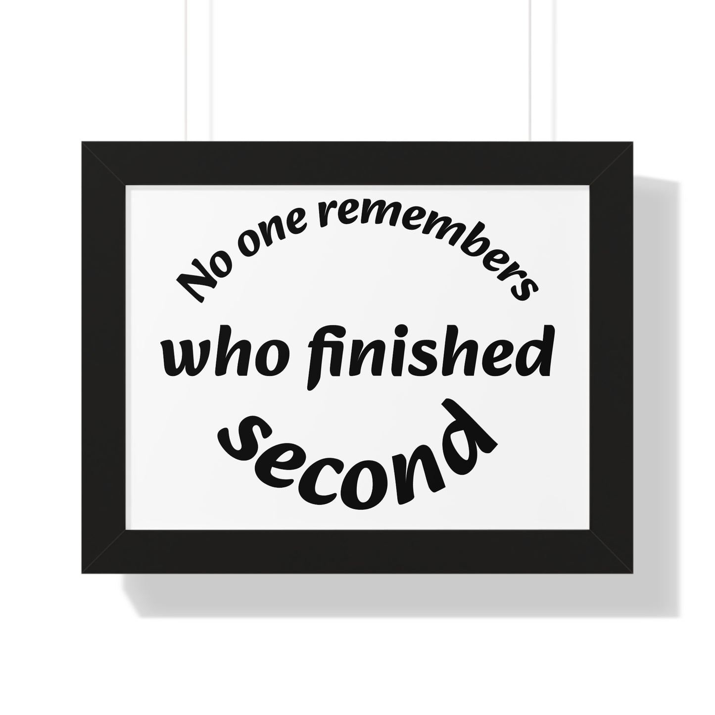 Poster Print - Motivational Quote No One Remembers Who Finished Second