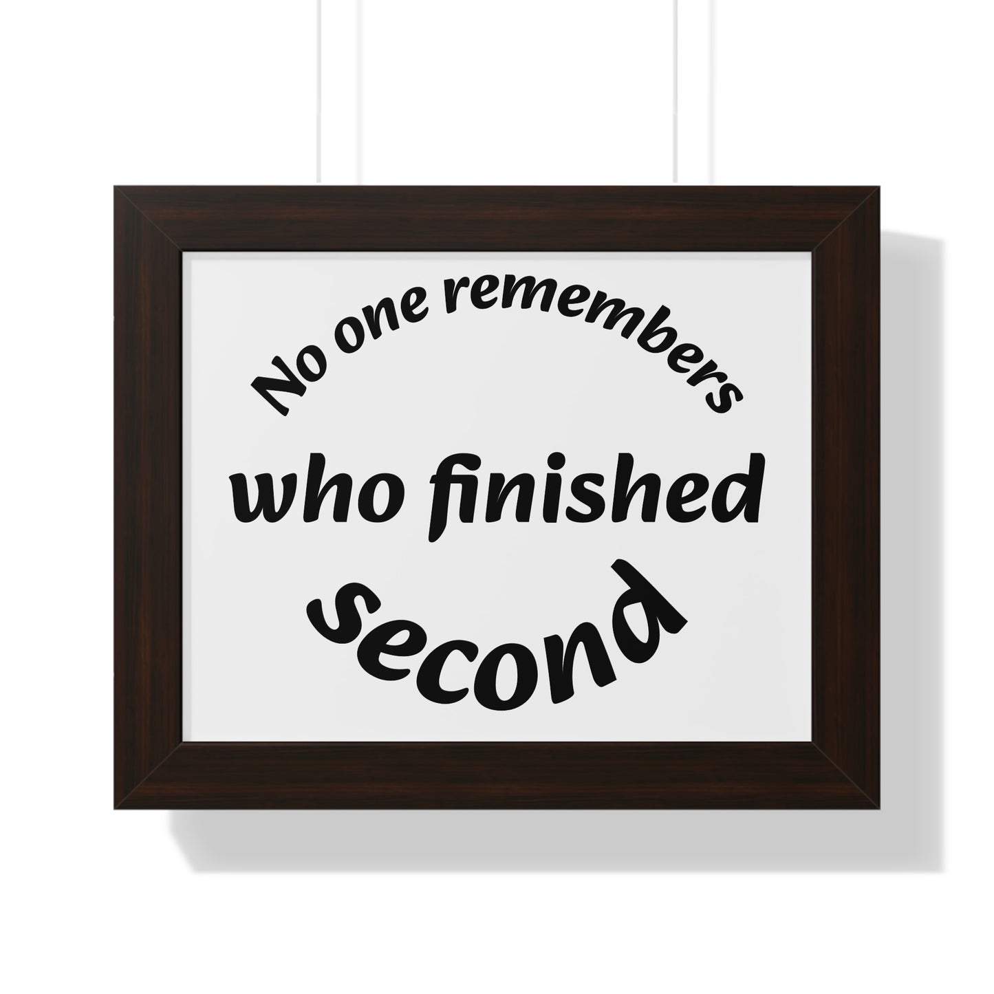 Poster Print - Motivational Quote No One Remembers Who Finished Second