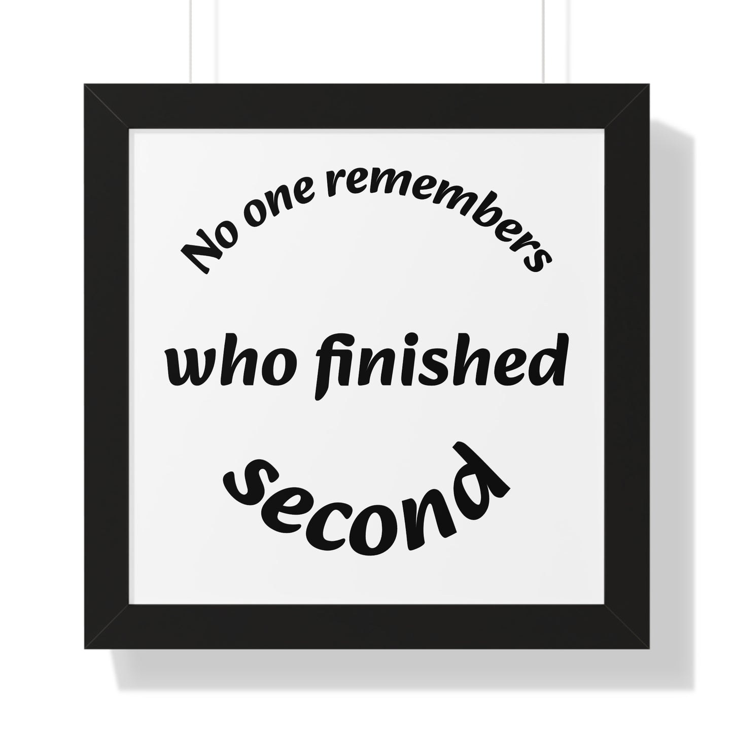 Poster Print - Motivational Quote No One Remembers Who Finished Second