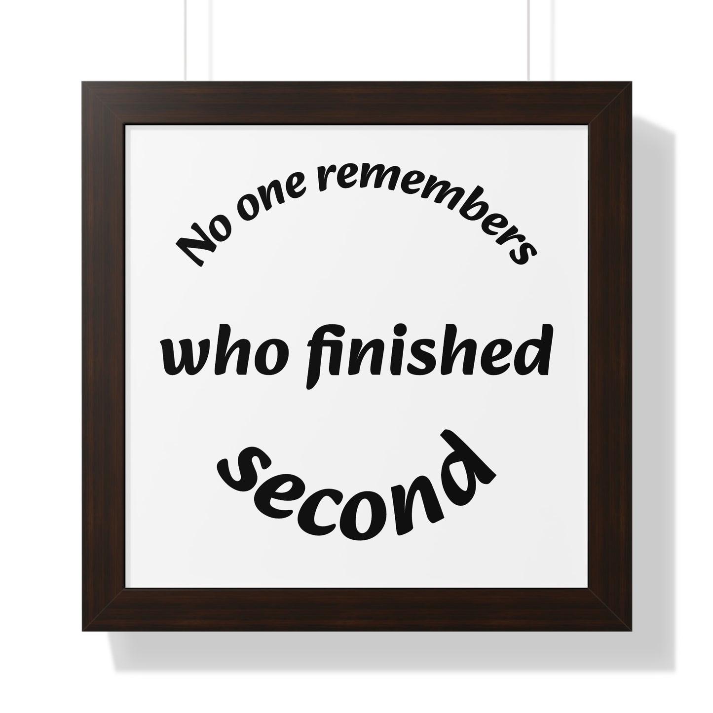 Poster Print - Motivational Quote No One Remembers Who Finished Second