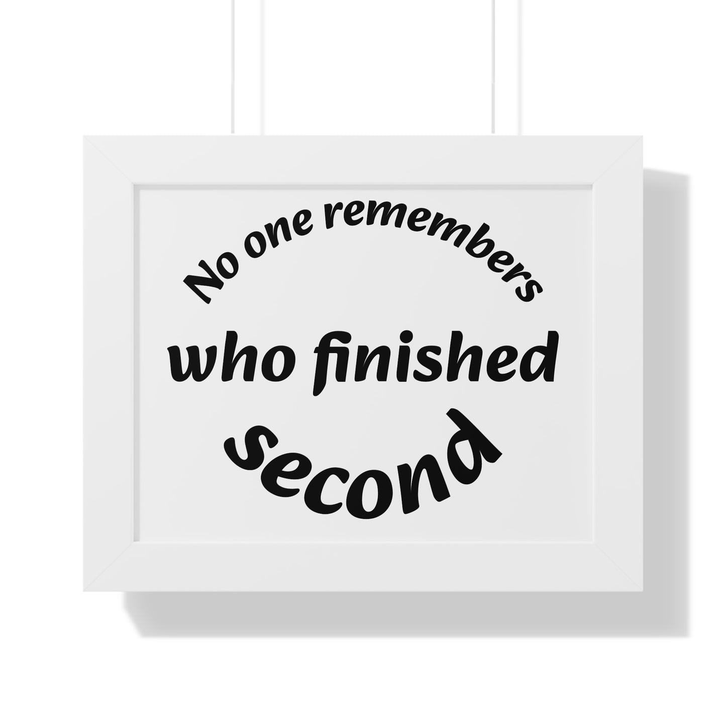 Poster Print - Motivational Quote No One Remembers Who Finished Second