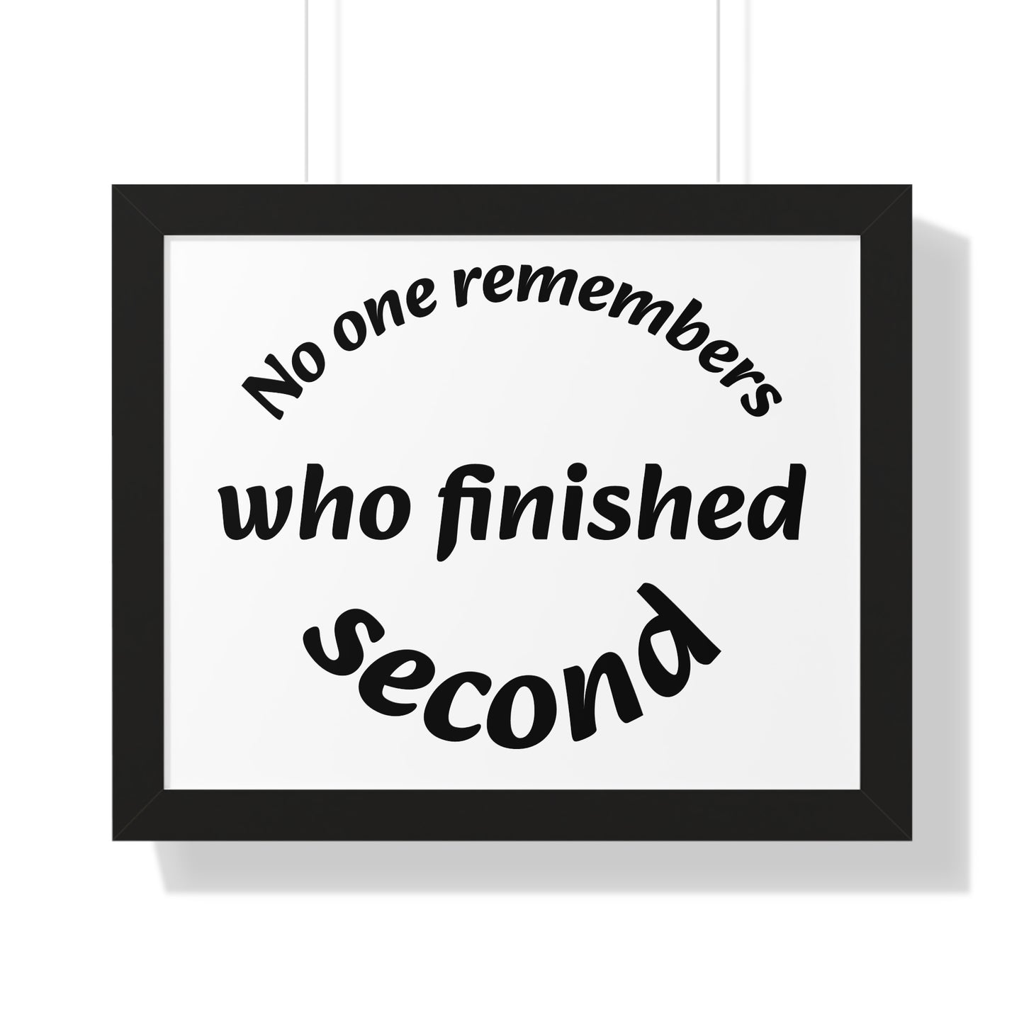 Poster Print - Motivational Quote No One Remembers Who Finished Second
