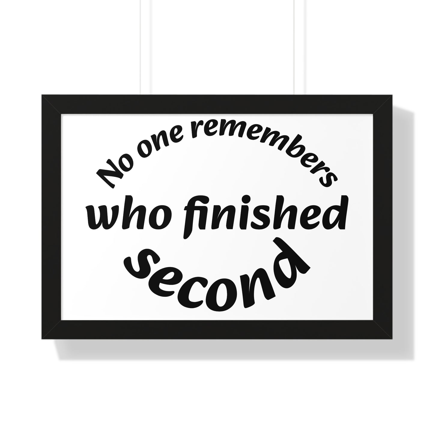 Poster Print - Motivational Quote No One Remembers Who Finished Second