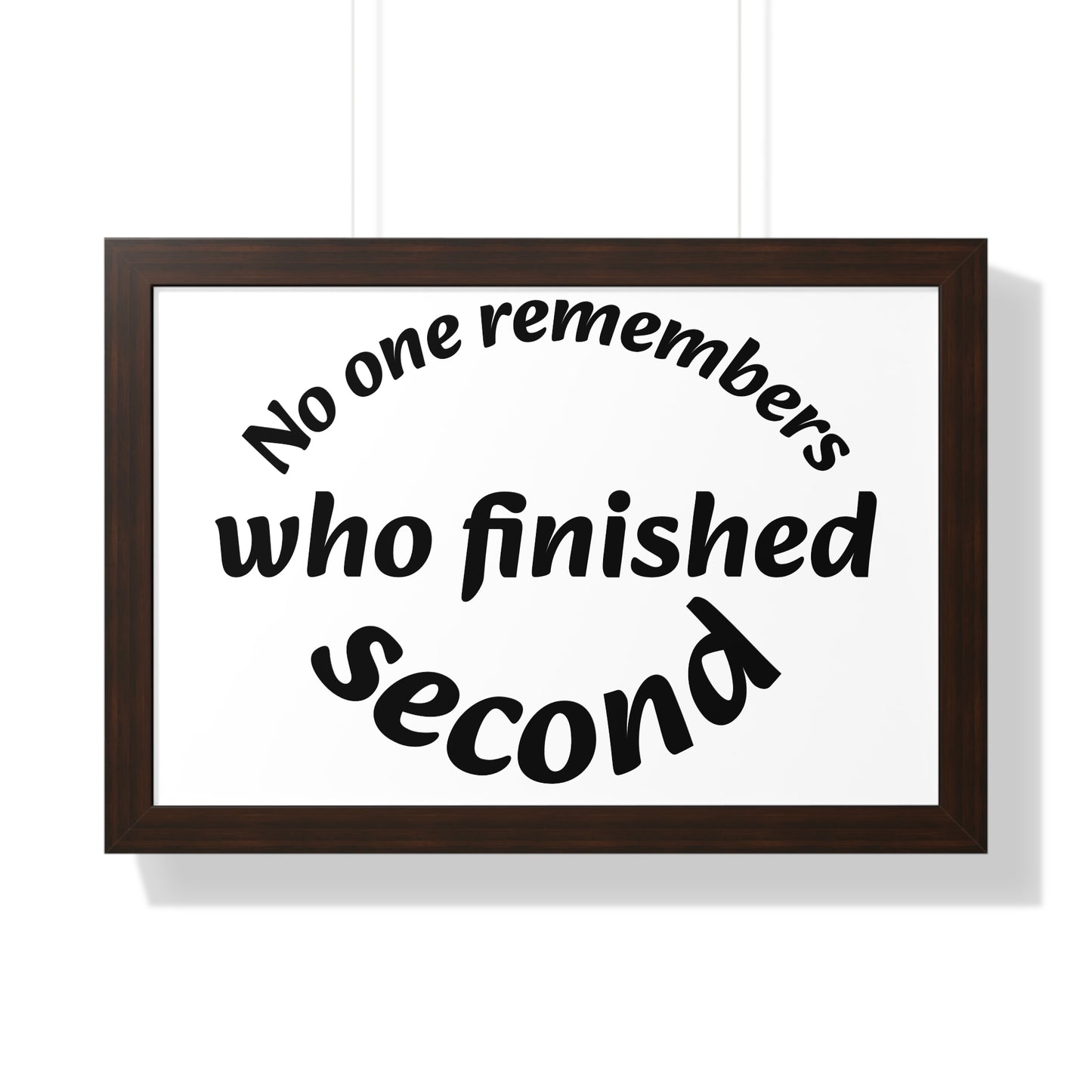Poster Print - Motivational Quote No One Remembers Who Finished Second