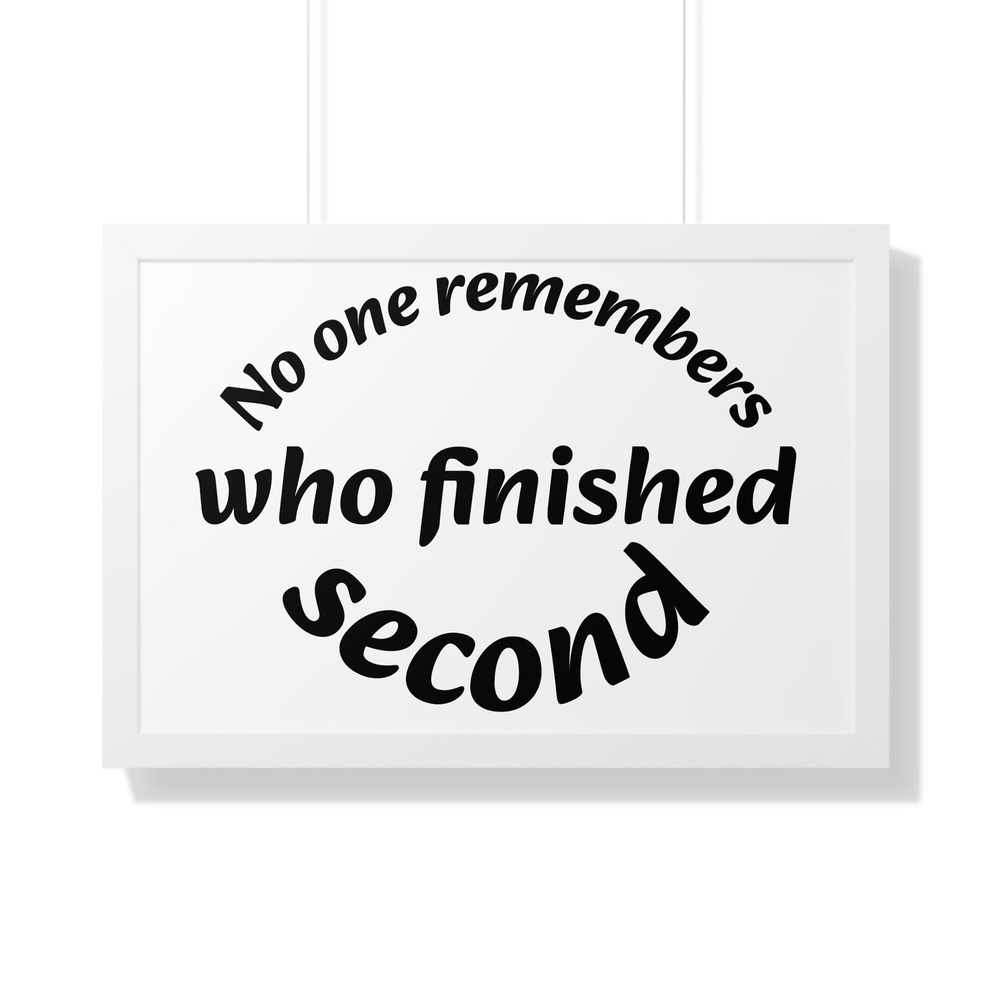 Poster Print - Motivational Quote No One Remembers Who Finished Second