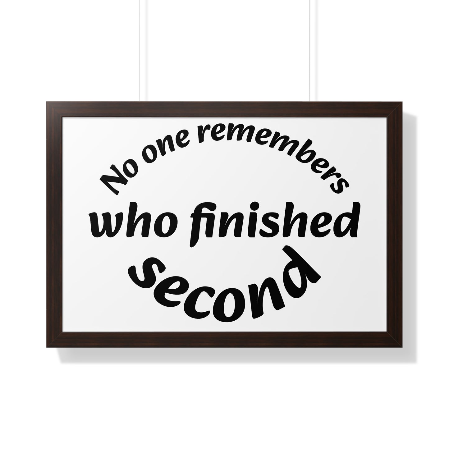 Poster Print - Motivational Quote No One Remembers Who Finished Second