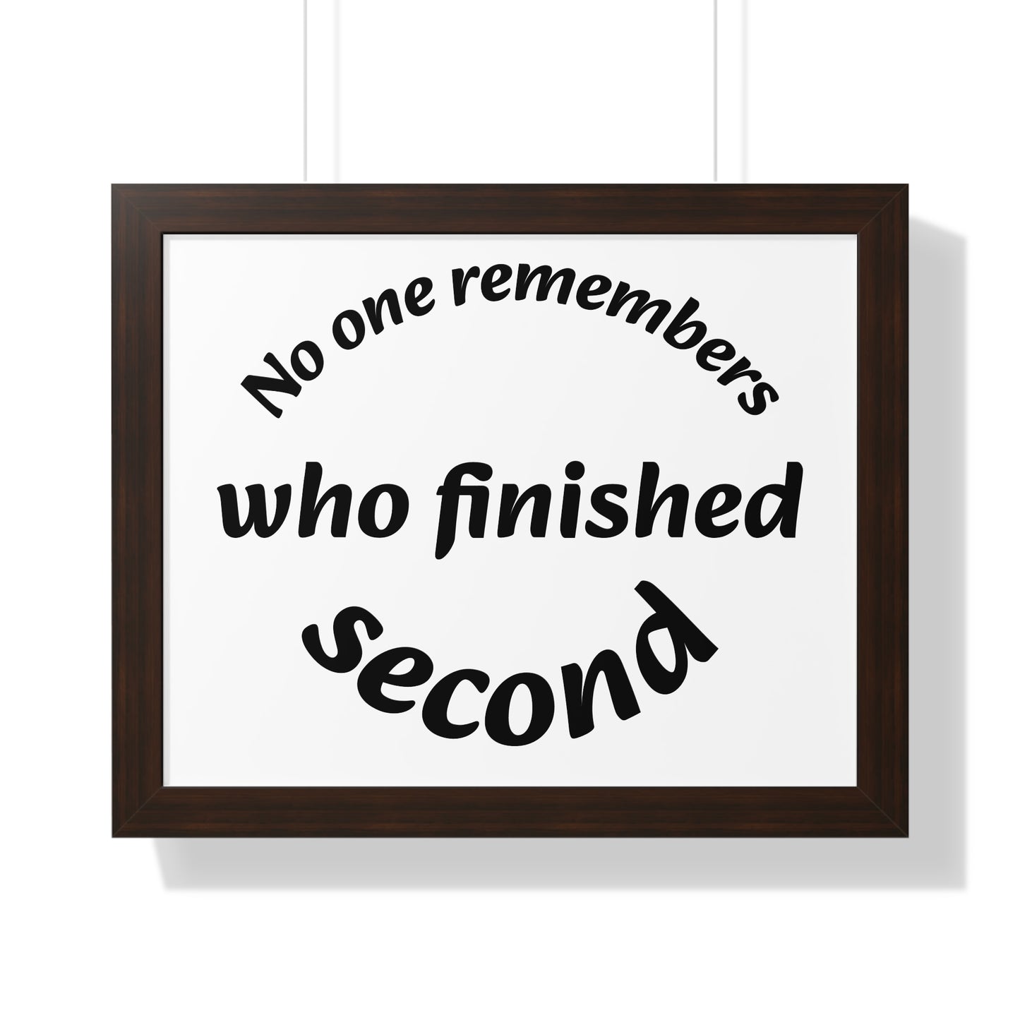 Poster Print - Motivational Quote No One Remembers Who Finished Second