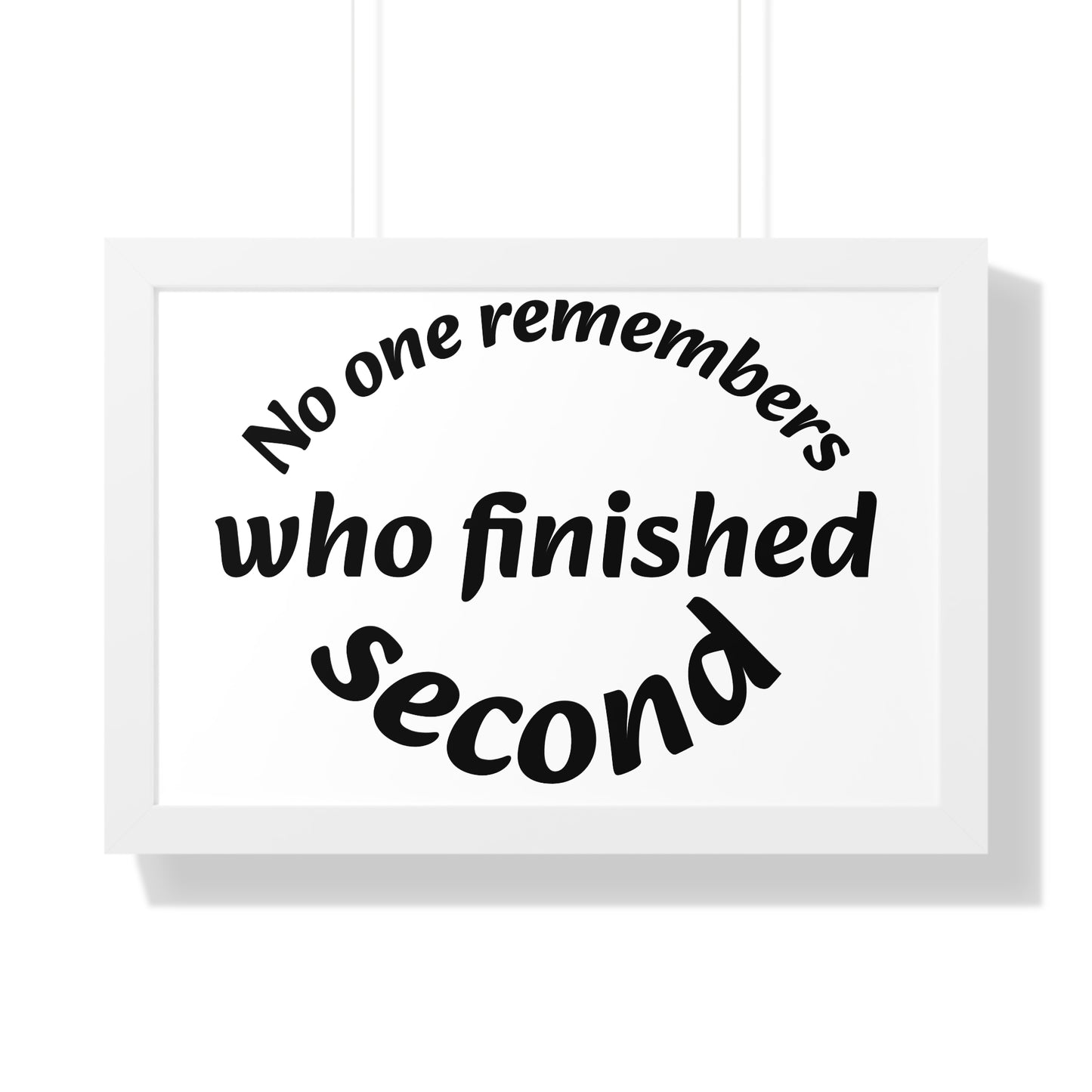 Poster Print - Motivational Quote No One Remembers Who Finished Second