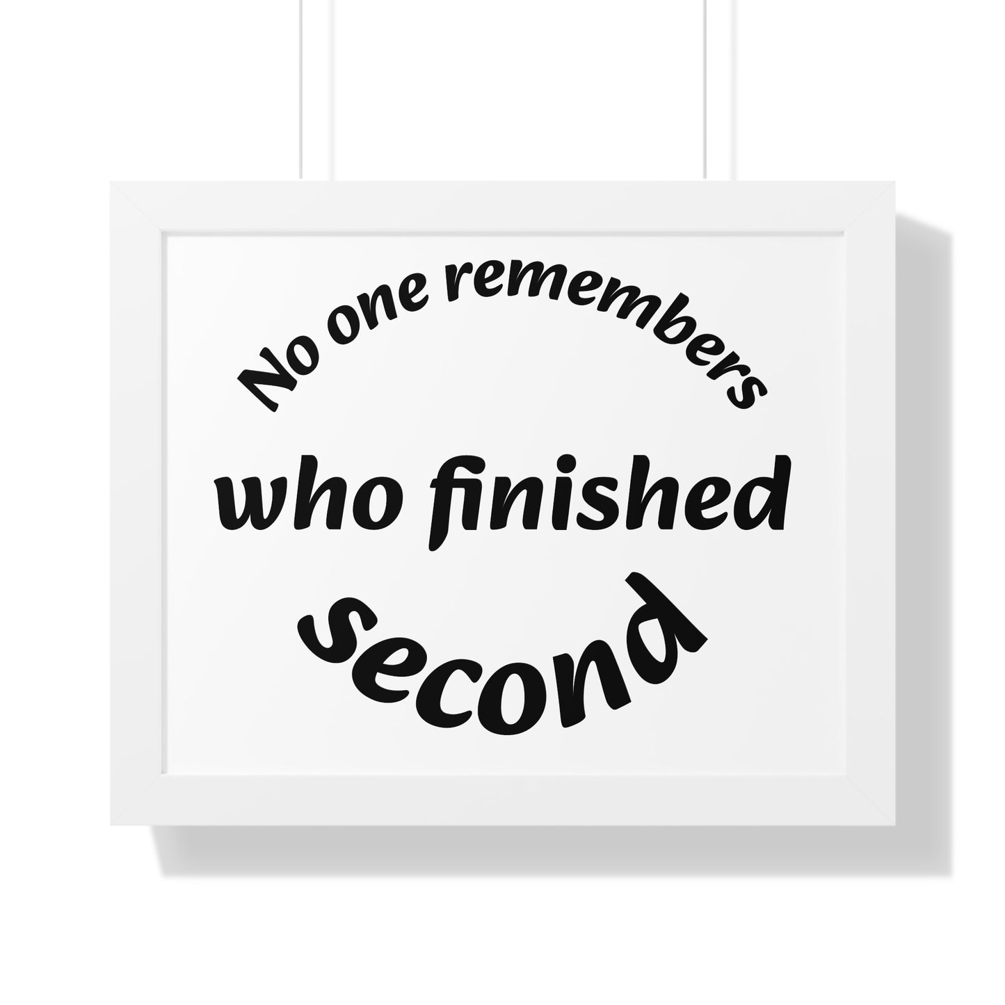 Poster Print - Motivational Quote No One Remembers Who Finished Second