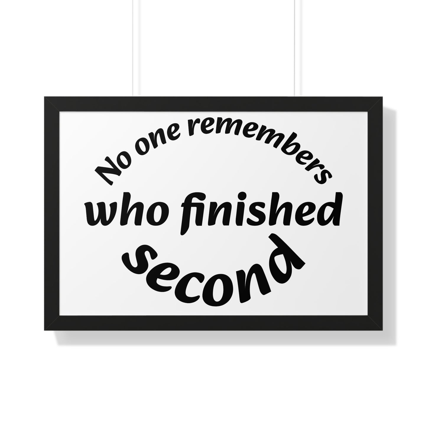 Poster Print - Motivational Quote No One Remembers Who Finished Second